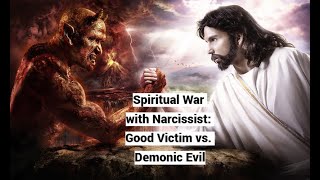 Spiritual War with Narcissist Good Victim vs Demonic Evil [upl. by Hilten]