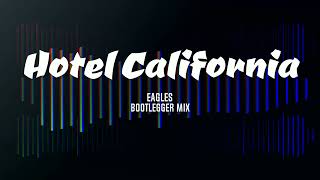 Eagles  Hotel California Bootlegger Mix [upl. by Skipton617]