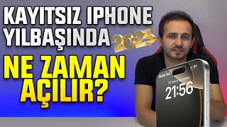 Kayıtsız iPhone Yılbaşında Açılır mı Ne Zaman Açılır 2025 Yılı Kayıtsız Kullanım Devam Ediyor mu [upl. by Acinoj]