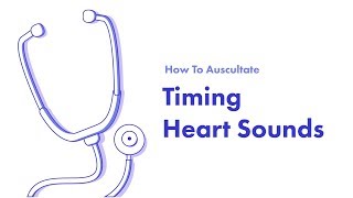 Timing the Cardiac Cycle  Learn How to Auscultate Part 7 [upl. by Eedissac]