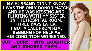 My husband didnt know I was the only donor and he was kissing my sister in the hospital room [upl. by Katlin]