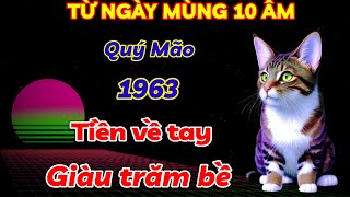 SỐ MỆNH VÀNG SON QUÝ MÃO 1963 VÉT CẠN LỘC TRỜI  TỪ MÙNG 10 TRỞ ĐI TIỀN CỦA VỀ TAY GIÀU CÓ TRĂM BỀ [upl. by Yrrum]