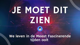 We leven in de Meest Fascinerende tijden ooit  Je MOET dit zien [upl. by Rehpotsirhc]