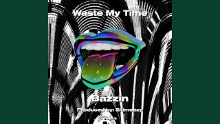 Waste My Time [upl. by Ree]