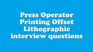 Press Operator Printing Offset Lithographic interview questions [upl. by Frieder]