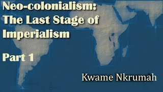 Kwame Nkrumahs quotNeocolonialism The Last Stage of Imperialismquot Part 1  Theory Discussion [upl. by Minsk]