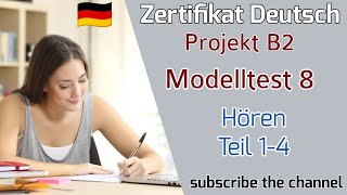 Project B2 Hören Modelltest 8  Goethe Deutschprüfung  Zertifikat Deutsch B2 [upl. by Eisserc552]