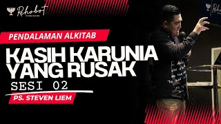 Pendalaman Alkitab II quotKASIH KARUNIA YANG RUSAKquot 2 II Ps Steven Liem [upl. by Justin]