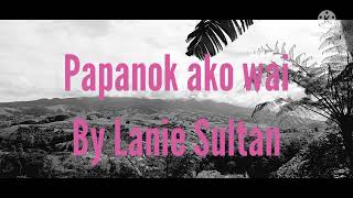 Lanie SultanPapanok ako wai lyrics with english sub [upl. by Sidoney802]