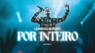 Leandro Borges  Por Inteiro Ao vivo [upl. by Anitnoc]