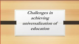 Challenges in achieving universalization of educationcontemporary india and educationunit2 [upl. by Baskett]