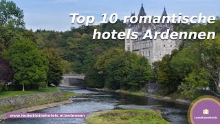 Een romantisch weekendje weg naar de Ardennen Bekijk onze top 10 romantische hotels in de Ardennen [upl. by Ycart647]