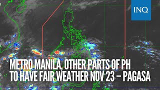 Metro Manila other parts of PH to have fair weather Nov 23 – Pagasa [upl. by Eural159]