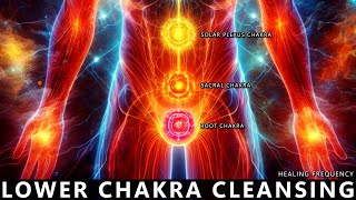 Lower Chakra Healing And Cleansing Healing Frequency  Root Sacral And Solar Plexus Chakra [upl. by Neils]