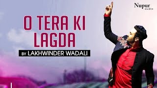 Lakhwinder Wadali  O Tera Ki Lagda  Superhit Punjabi Song  Nakodar Mela 2019 [upl. by Leval]