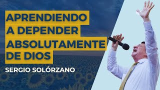 Aprendiendo a depender absolutamente de Dios  Sergio Solórzano [upl. by Hcnarb212]