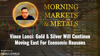 Vince Lanci Gold amp Silver Will Continue Moving East For Economic Reasons [upl. by Sauls935]