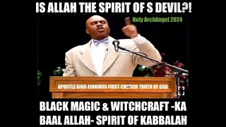 Apostle Gino Jennings  BLACK MAGIC amp WITCHCRAFT KA BAAL ALLAH SPIRIT OF KABBALAH [upl. by Ambur]