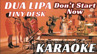 Dua Lipa Tiny Desk live  Dont Start Now KARAOKE [upl. by Lehcin]