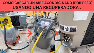 COMO CARGAR UN AIRE ACONDICIONADO POR PESO USANDO UNA RECUPERADORA QUE [upl. by Atonsah664]