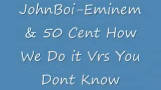 Dj McLean Aka JohnBoi Eminem amp 50 Cent amp Gunit How We Do It Vrs You Dont Know [upl. by Aeslehc419]