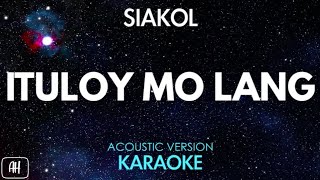 Siakol  Ituloy Mo Lang KaraokeAcoustic Instrumental [upl. by Lorelie]