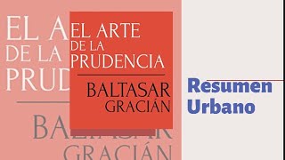 El Arte De La Prudencia Baltasar Gracián Resumen Urbano [upl. by Enimzzaj]