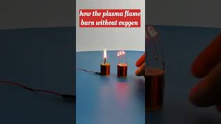 How the plasma flame burn without oxygen ytshort experiment itipracticalelectrician [upl. by Nylsirk]