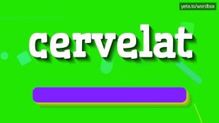 CERVELAT  HOW TO PRONOUNCE IT [upl. by Harland]