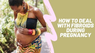 How to Deal with Fibroids During Pregnancy [upl. by Frech993]