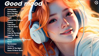 Good mood😎Positive songs to start your day  Tiktok Trending Songs 2023 2 [upl. by Monson]