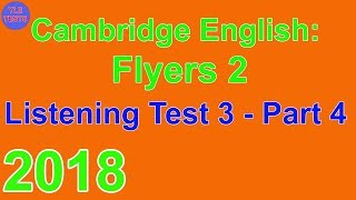 2018 Cambridge Flyers 2 Listening Test 3 Part 4 [upl. by Wendelin]