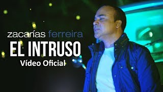 Zacarías Ferreira  El intruso Vídeo Oficial ESTRENO [upl. by Ttevy]