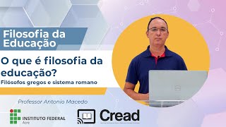 Filosofia da Educação O que é a filosofia da educação Filósofos gregos e sistema romano [upl. by Reidar]