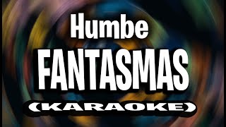 Humbe  fantasmas KARAOKE  INSTRUMENTAL [upl. by Thorma]