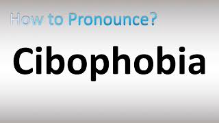 How to Pronounce Cibophobia [upl. by Stefano]