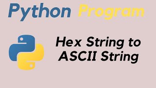 Convert Hex String to ASCII String in PythonPython programming [upl. by Amero]