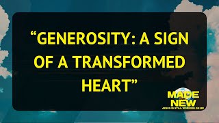 Generosity A Sign of a Transformed Heart [upl. by Far337]