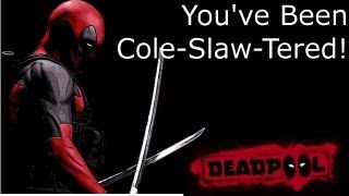 Youve Been Coleslawtered Deadpool [upl. by Eidorb]