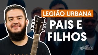 PAIS E FILHOS  Legião Urbana aula completa  Como tocar no violão [upl. by Gabor]