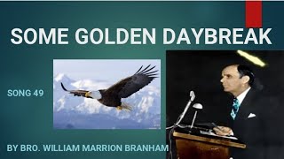 SOME GOLDEN DAY BREAK  song 49  by Rev William Marrion Branham [upl. by Leake]