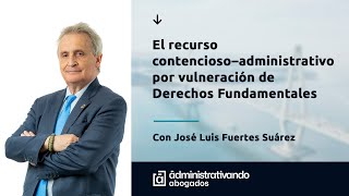 Webinar El recurso ContenciosoAdministrativo por Vulneración de Derechos Fundamentales [upl. by Draper246]