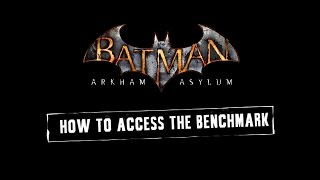 MISC Batman Arkham Asylum GOTY How To Access the Benchmark [upl. by Tiedeman456]