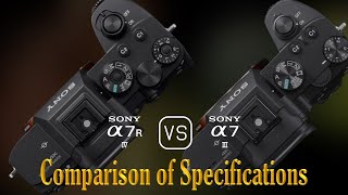 Sony A7R IV vs Sony A7 III A Comparison of Specifications [upl. by Sayre]