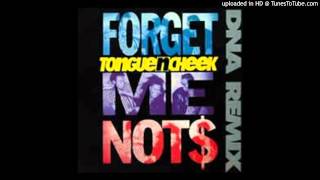 Tongue N CheekForget Me Nots DNA Remix [upl. by Akitan]