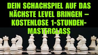 Dein Schachspiel Auf Das Nächste Level Bringen – Kostenlose 1StundenMasterclass [upl. by Kcirdle]