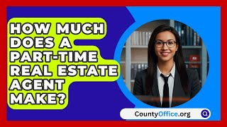 How Much Does A PartTime Real Estate Agent Make  CountyOfficeorg [upl. by Topper]