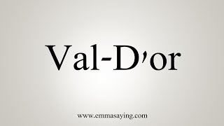 How To Say ValDor [upl. by Otreblig]