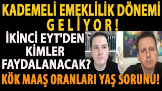 KADEMELİ EMEKLİLİK DÖNEMİ GELİYOR İKİNCİ EYTDEN KİMLER FAYDALANACAK KÖK MAAŞ ORANLARI YAŞ SORUNU [upl. by Anitrebla]