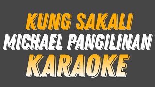 KUNG SAKALI  MICHAEL PANGILINAN KARAOKE VERSION [upl. by Annaehr]